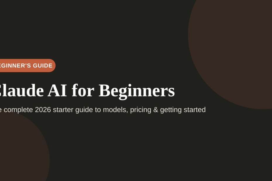Claude AI for Beginners — 2026 starter guide covering models, pricing, and use cases